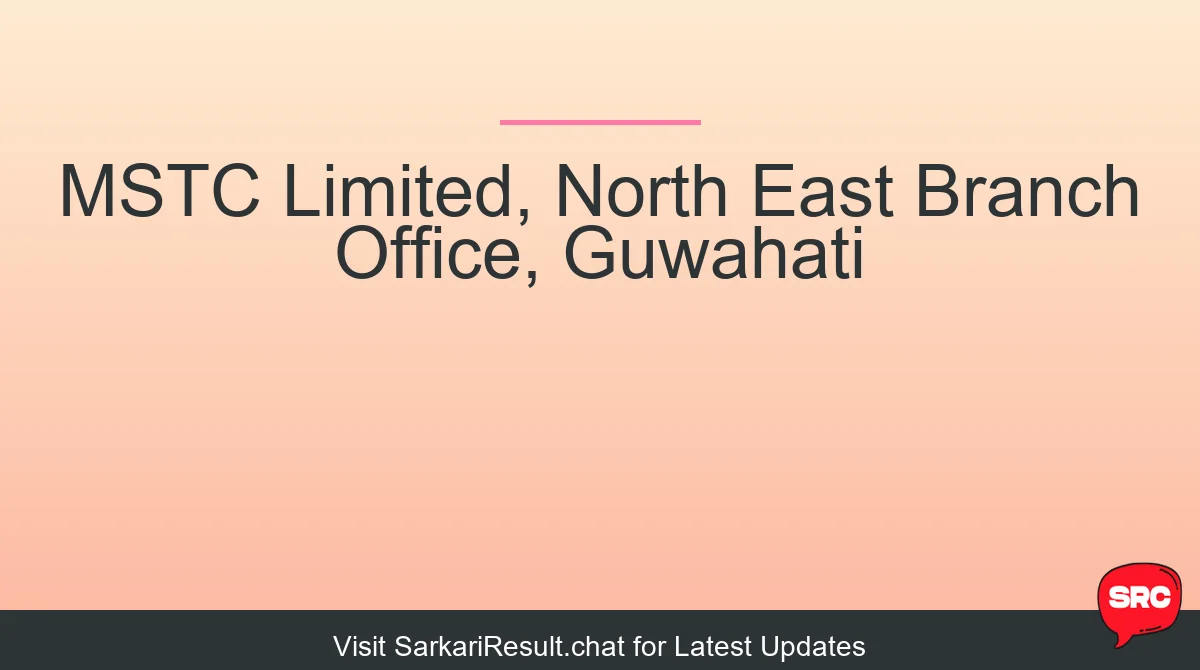 MSTC Limited, North East Branch Office, Guwahati