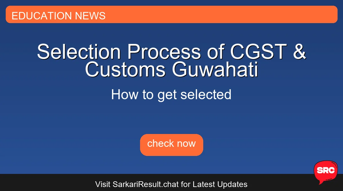 Selection Process of CGST & Customs Guwahati