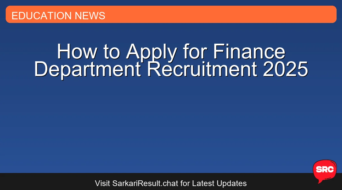 How to Apply for Finance Department Recruitment 2025